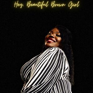 Hey, Beautiful Brown girl ✨