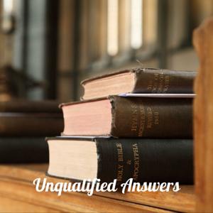 Unqualified Answers: Theological Questions Amateurly Answered
