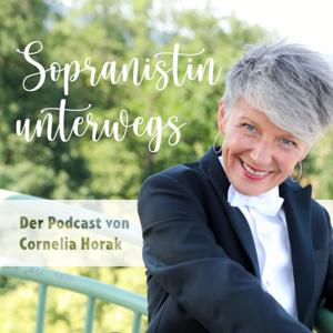 Sopranistin Unterwegs - Der Podcast von Cornelia Horak