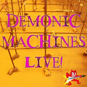 Demonic Machines Live!