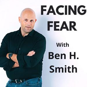 Facing Fear with Ben H. Smith