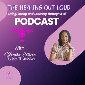 The Healing Out Loud Podcast - Living, Loving and Learning Through It All