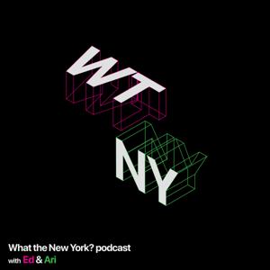 WHAT THE NEW YORK?! with Ed & Ari