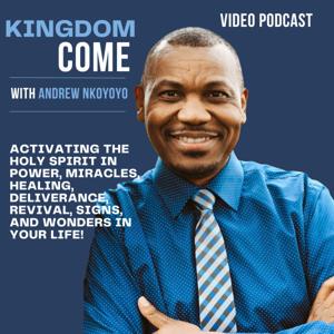 KINGDOM COME WITH ANDREW NKOYOYO VIDEO PODCAST