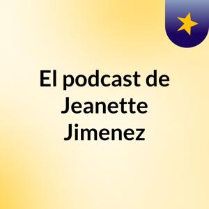 El podcast de Jeanette Jimenez