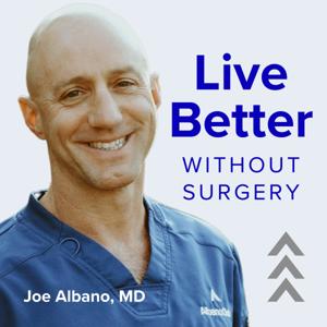 Live Better Without Surgery with Joe Albano, MD