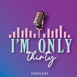 IM ONLY 30!