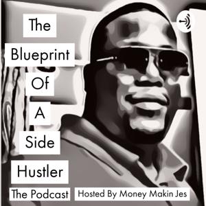 The Blueprint Of A Side Hustler by MONEY MAKIN JES