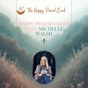 Happy Period Chats with Michelle Walsh