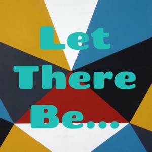 Let There Be...