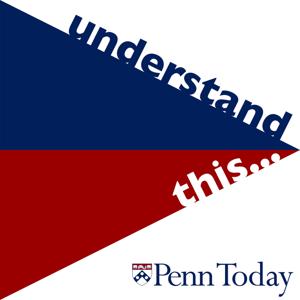 Penn Today's Understand This...