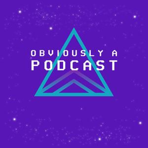 OBVIOUSLY A PODCAST