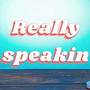 Really Speakin’
