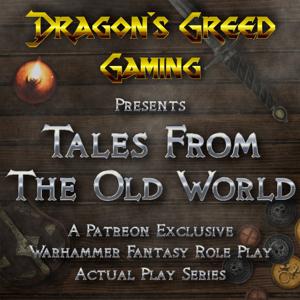 Dragon's Greed Gaming Presents - Tales From the Old World: A Warhammer Fantasy Actual Play Series