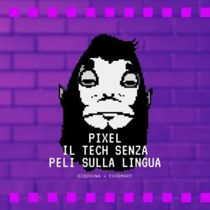 Pixel - Il Tech senza peli sulla lingua