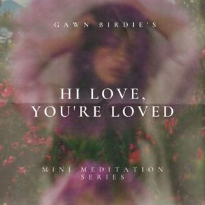 Hi Love, You're Loved