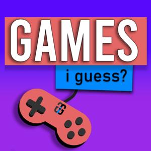 Games, I Guess?