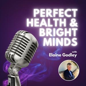Perfect Health & Bright Business Minds with Elaine Godley