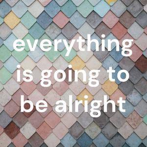 everything is going to be alright