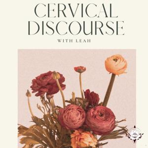 Cervical Discourse with Leah | Periods, Birth Control, Women's Health, & Everything in Between