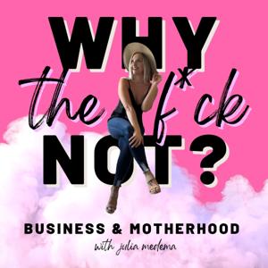 Why the F*ck Not: Motherhood & Business