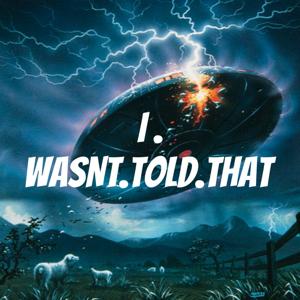 I.WASNT.TOLD.THAT.