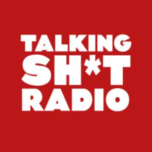 Talking Sh*t Radio