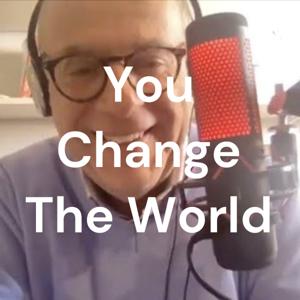 You Change The World