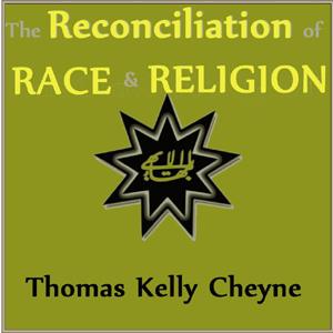 Reconciliation of Races and Religions, The by Thomas Kelly Cheyne (1841 - 1915)