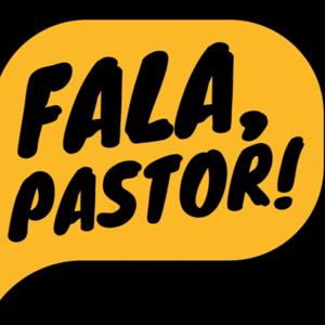 FALA, PASTOR!