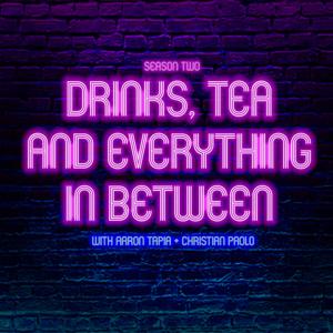 Drinks, Tea, and Everything In-Between with Aaron Tapia + Christian Paolo