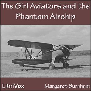 Girl Aviators and the Phantom Airship, The by Margaret Burnham