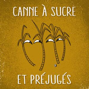 Cannes à sucre & Préjugés