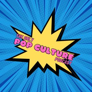 The Only Pop Culture Podcast