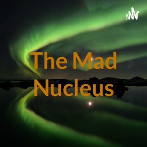 The Mad Nucleus