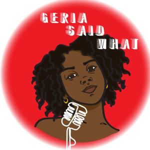 Geria Said What