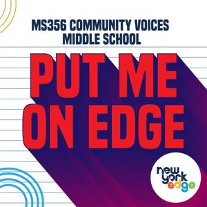 Put Me On Edge - MS356 Community Voices Middle School