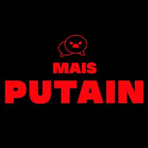 MAIS PUTAIN !