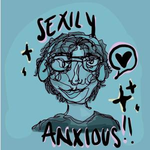 Sexily Anxious!