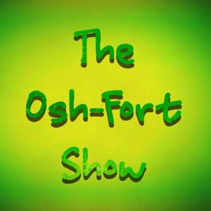 The Oshfort Show