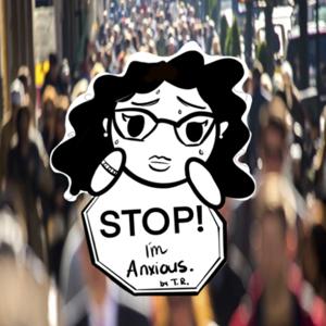 Stop. I’m Anxious
