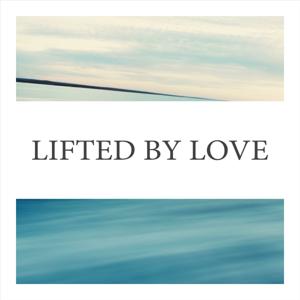 Lifted By Love