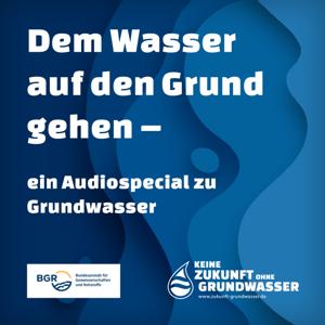 Dem Wasser auf den Grund gehen - ein Audiospecial zu Grundwasser