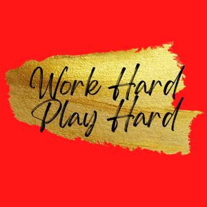 Work Hard Play Hard