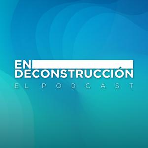 En Deconstrucción: El Podcast