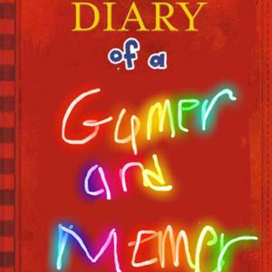 Diary of an Average Gamer/Meme Maker