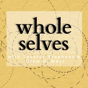 Whole Selves with Tavares Stephens and Drew D. West