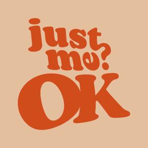Just Me? OK