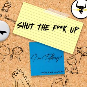 Shut The F**k Up, I'm Talking!