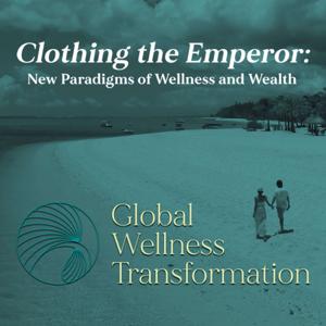 Clothing the Emperor; New Paradigms of Wellness and Wealth